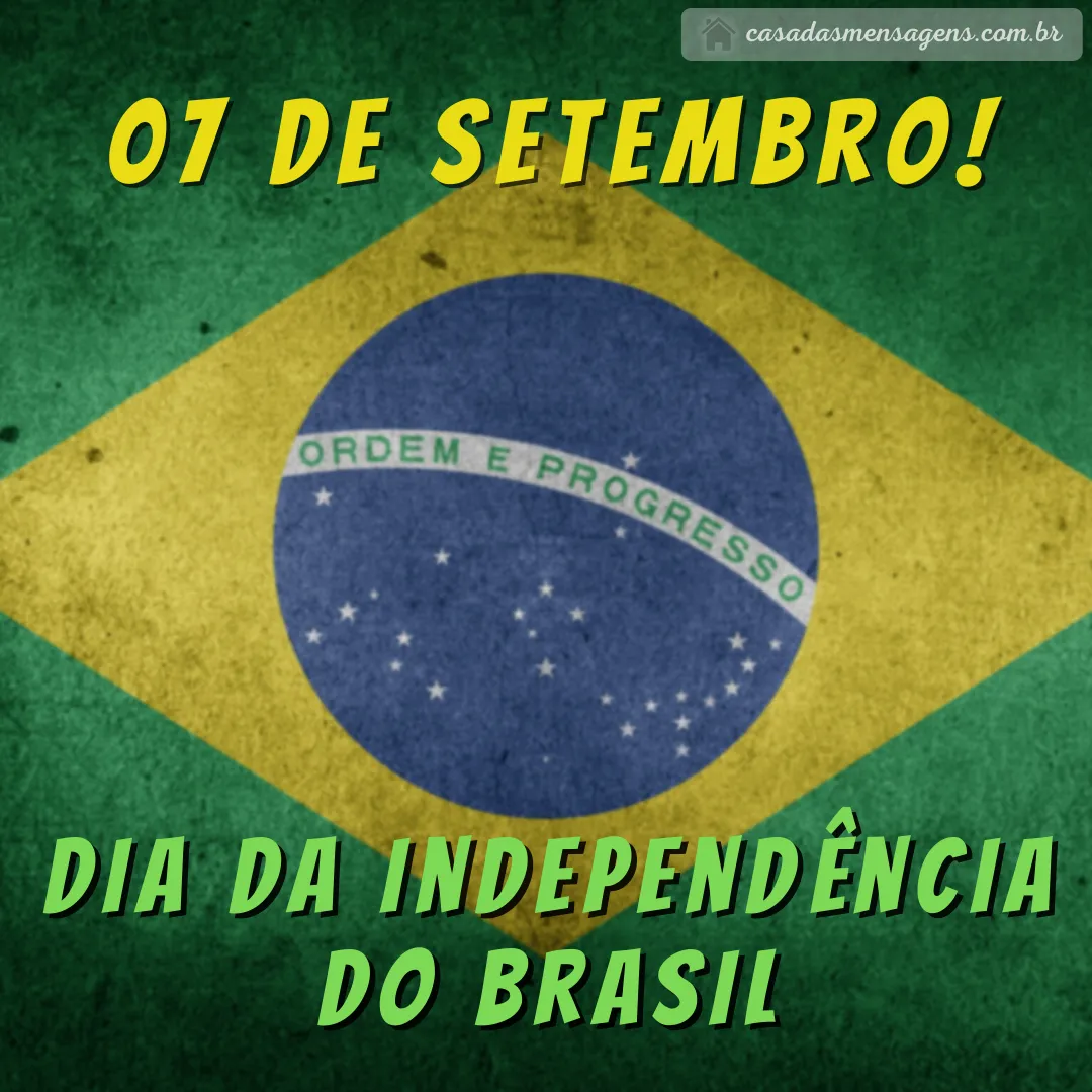 frase mensagem sobre o dia da independência do Brasil! 07 de setembro