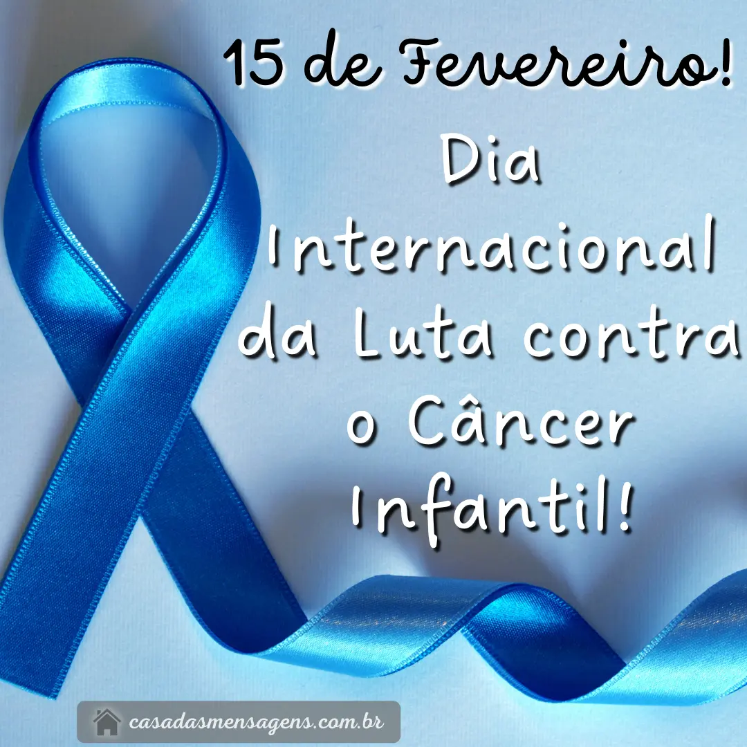 mensagem do dia 15 de fevereiro Dia Internacional de Luta contra o Câncer Infantil